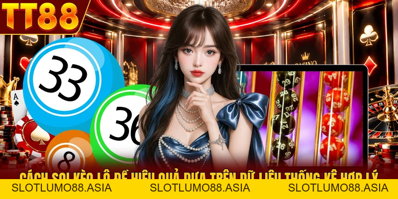 Cách Soi Kèo Lô Đề Hiệu Quả Dựa Trên Dữ Liệu Thống Kê Hợp Lý - TT88 🎖️ Trang chủ TT88 COM Uy Tín | Link Tải , Đăng Ký TT 88 Chính Thức - slotlumo88.asia
