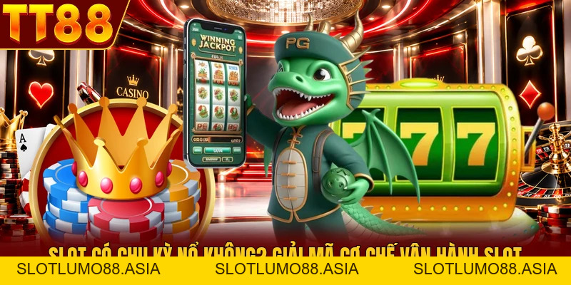 Slot Có Chu Kỳ Nổ Không? Giải Mã Cơ Chế Vận Hành Slot - TT88 🎖️ Trang chủ TT88 COM Uy Tín | Link Tải , Đăng Ký TT 88 Chính Thức - slotlumo88.asia Slot Có Chu Kỳ Nổ Không? Giải Mã Cơ Chế Vận Hành Slot - TT88 🎖️ Trang chủ TT88 COM Uy Tín | Link Tải , Đăng Ký TT 88 Chính Thức - slotlumo88.asia