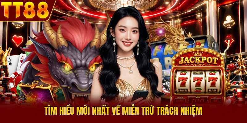 Miễn Trừ Trách Nhiệm - Điều Khoản Mới Cập Nhật Tại TT88 - TT88 🎖️ Trang chủ TT88 COM Uy Tín | Link Tải , Đăng Ký TT 88 Chính Thức - slotlumo88.asia
