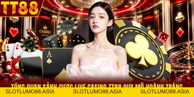 Live Casino TT88 - Bùng Nổ 500+ Bàn Chơi Sôi Động 2026 - TT88 🎖️ Trang chủ TT88 COM Uy Tín | Link Tải , Đăng Ký TT 88 Chính Thức - slotlumo88.asia